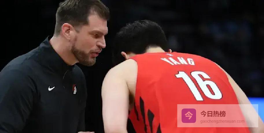 杨瀚森真的要换教练了，开拓者积极打探市场，斯普利特或将下课